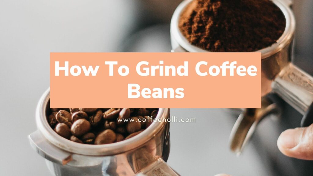 How To Perfectly Grind Coffee Beans At Home