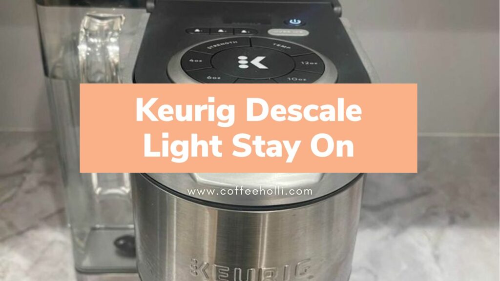 Why Your Keurig Descale Light Stays On