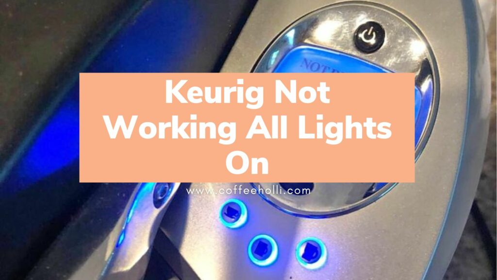 Why Your Keurig Lights Up But Doesn’t Work