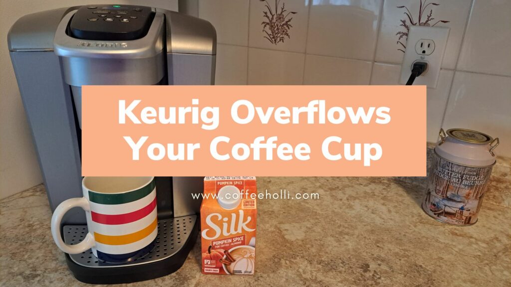 Why Your Keurig Overflows Your Coffee Cup