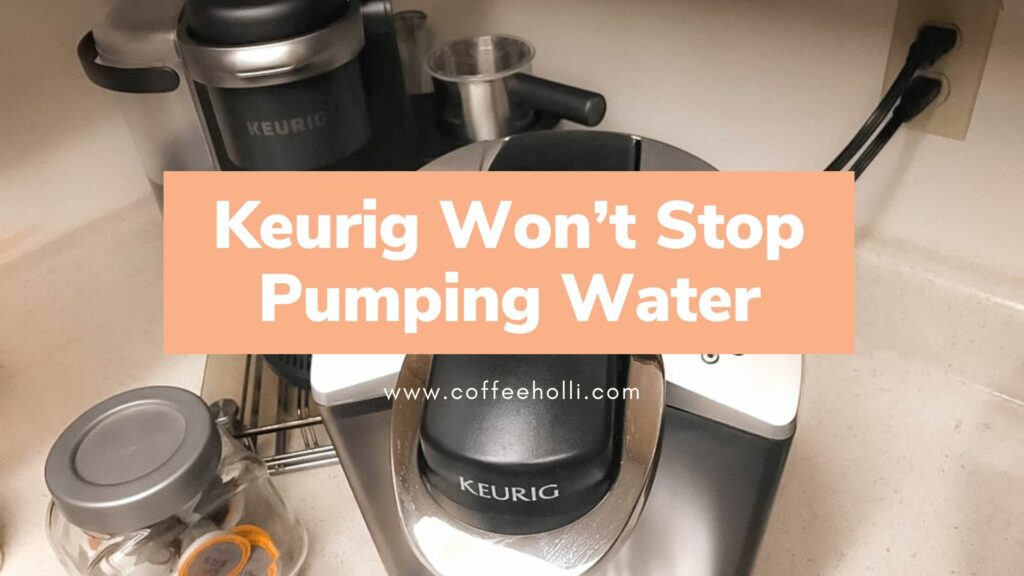 How to Fix Your Keurig When It Won’t Stop Pumping Water