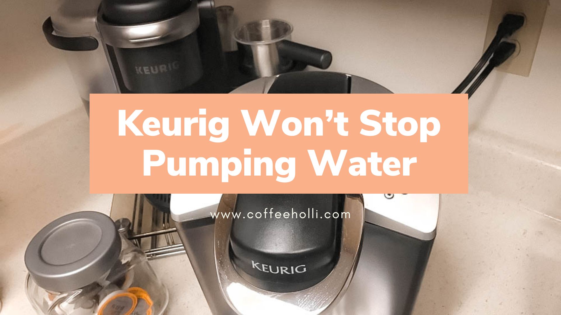 Keurig Won’t Stop Pumping Water