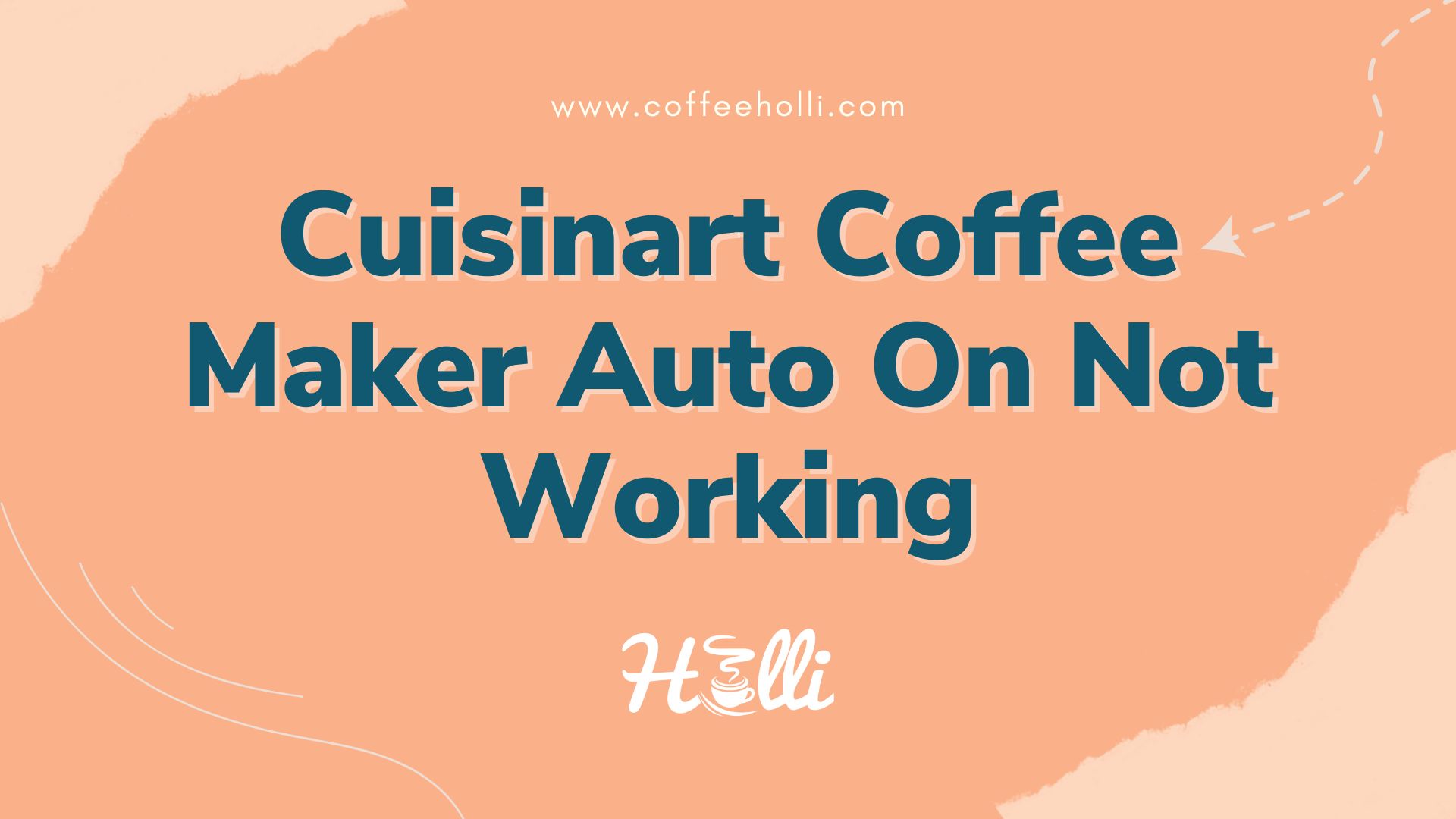Cuisinart Coffee Maker Auto On Not Working