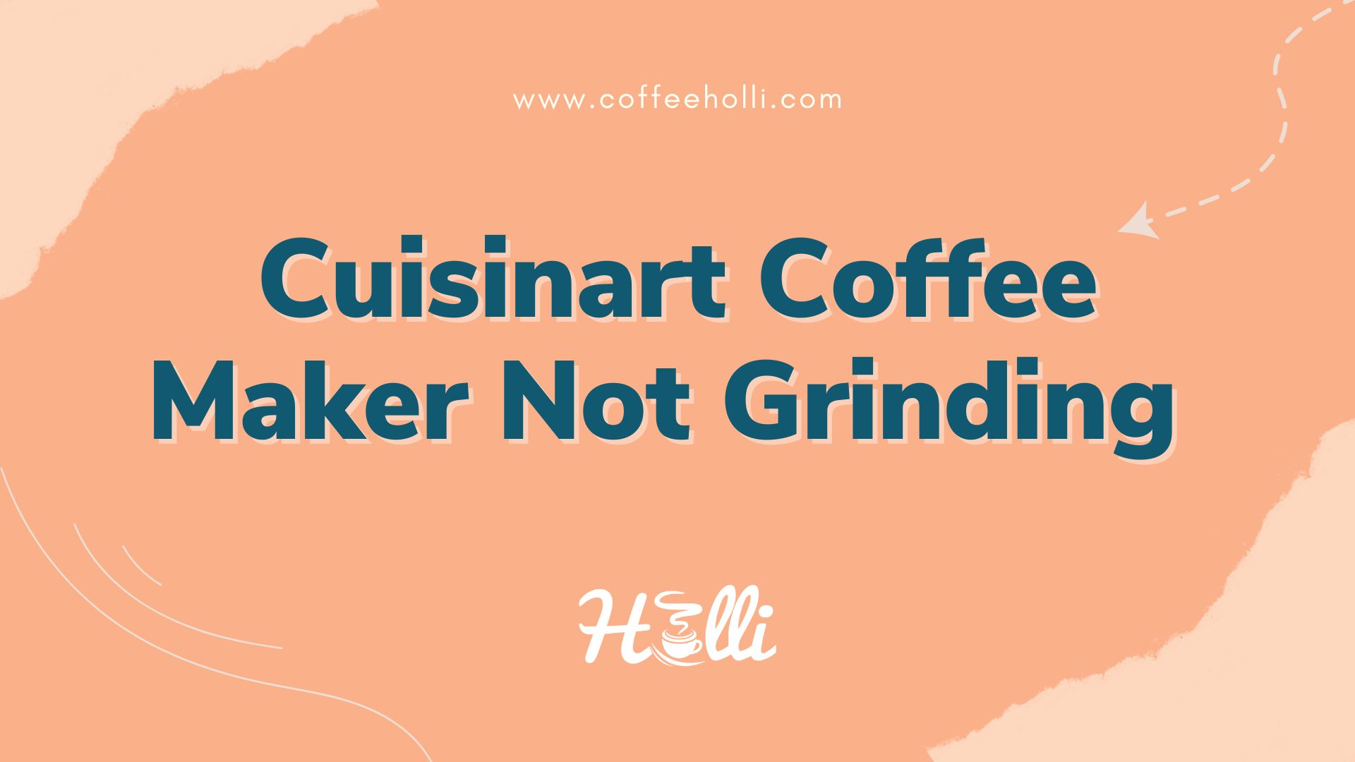 Cuisinart Coffee Maker Not Grinding
