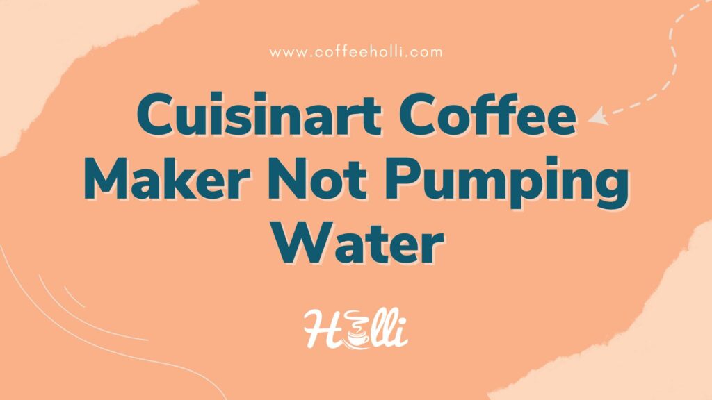 What to Do When Your Cuisinart Coffee Maker Stops Pumping Water