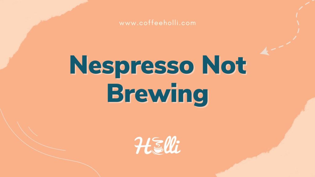 Why Your Nespresso Isn't Brewing