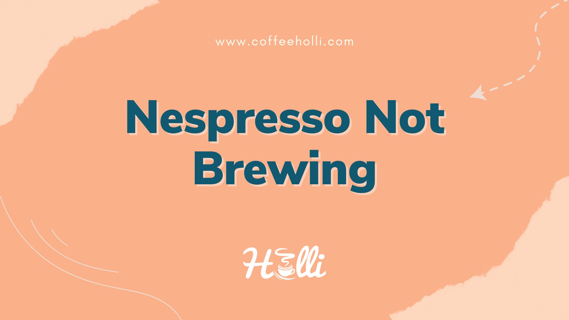 Nespresso Not Brewing