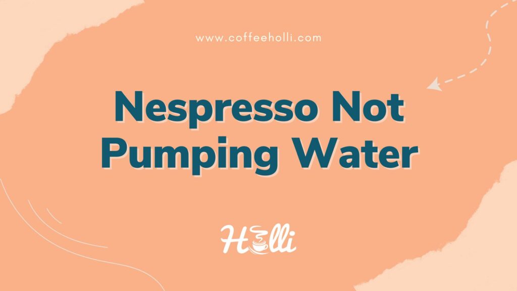 Why Your Nespresso Isn’t Pumping Water