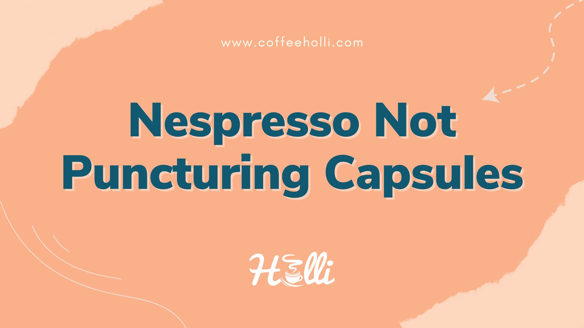 Nespresso Not Puncturing Capsules