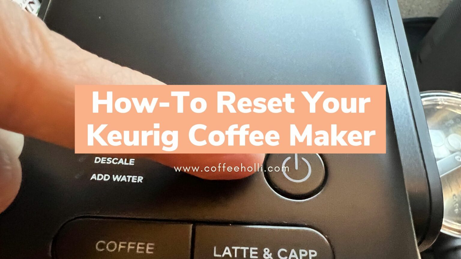How to Reset Your Keurig Coffee Maker [VIDEO] - CoffeeHolli.com