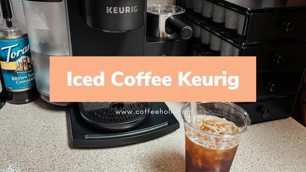 How To Make Iced Coffee With A Keurig