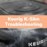 Keurig K-Slim Troubleshooting