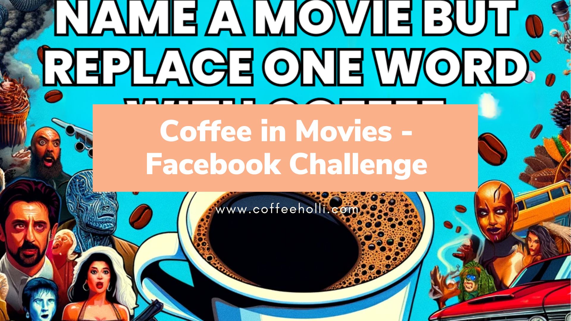 Name a movie but replace one word with coffee facebook challenge